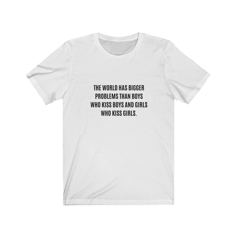 The World Has Bigger Problems Tee