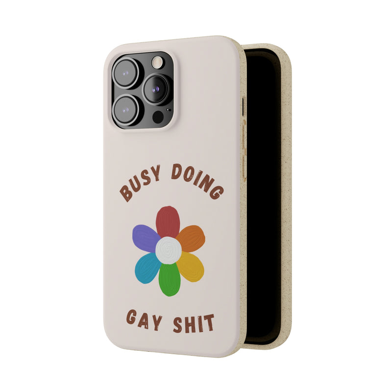 Busy Doing Gay Shit | Biodegradable Phone Case