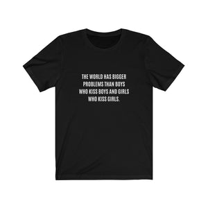 The World Has Bigger Problems Tee